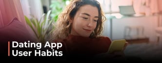 18 Surprising Habits of Dating App Users