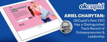 Ariel Charytan: OkCupid’s New CEO Has a Distinguished Track Record of Entrepreneurism &amp; Leadership