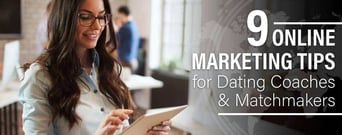 9 Online Marketing Tips for Dating Coaches &amp; Matchmakers