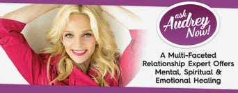 Ask Audrey Now! — A Multi-Faceted Relationship Expert Offers Mental, Spiritual &amp; Emotional Healing