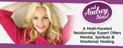 Ask Audrey Now! — A Multi-Faceted Relationship Expert Offers Mental, Spiritual & Emotional Healing Ask Audrey Now! — A Multi-Faceted Relationship Expert Offers Mental, Spiritual & Emotional Healing