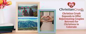 Christian Crush Expands to Offer Rejuvenating Couples Retreats for Christians in Colorado