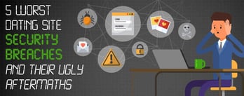 5 Worst Dating Site Security Breaches