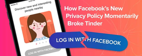How Facebook’s New Privacy Policy Momentarily Broke Tinder How Facebook’s New Privacy Policy Momentarily Broke Tinder