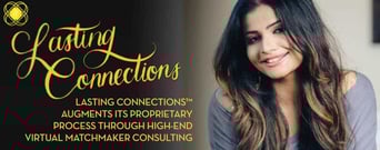 Lasting Connections™ Augments Its Proprietary Process Through High-End Virtual Matchmaker Consulting