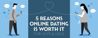 5 Reasons Online Dating is Worth It — For Guys & Gals