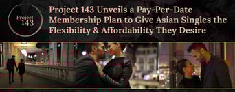 Project 143 Unveils a Pay-Per-Date Membership Plan to Give Asian Singles the Flexibility &#038; Affordability They Desire