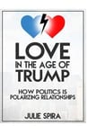 Cover of "Love in the Age of Trump" by Julie Spira