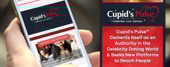Cupid’s Pulse™ Cements Itself as an Authority in the Celebrity Dating World &#038; Seeks New Platforms to Reach People