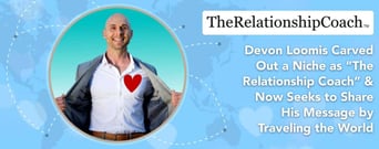 Devon Loomis Carved a Niche as “The Relationship Coach” &#038; Now Seeks to Share His Message by Traveling the World