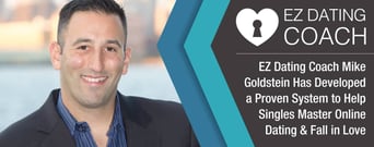 EZ Dating Coach Mike Goldstein Has Developed a Proven System to Help Singles Master Online Dating &#038; Fall in Love