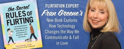 Flirtation Expert Fran Greene’s New Book Explores How Technology Changes the Way We Communicate & Fall in Love Flirtation Expert Fran Greene’s New Book Explores How Technology Changes the Way We Communicate & Fall in Love