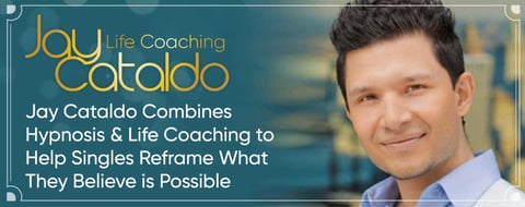<span style='font-size: 32px;'>Jay Cataldo Combines Hypnosis & Life Coaching to Help Singles Reframe What They Believe is Possible</span>