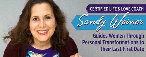 Certified Life & Love Coach Sandy Weiner Guides Women Through Personal Transformations to Their Last First Date Certified Life & Love Coach Sandy Weiner Guides Women Through Personal Transformations to Their Last First Date