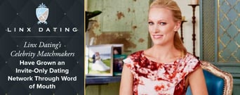 Linx Dating’s Celebrity Matchmakers Have Grown an Invite-Only Dating Network Through Word of Mouth