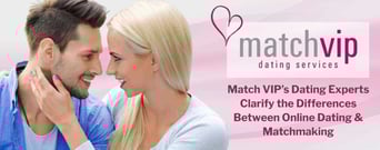 Match VIP&#8217;s Dating Experts Clarify the Differences Between Online Dating &#038; Matchmaking