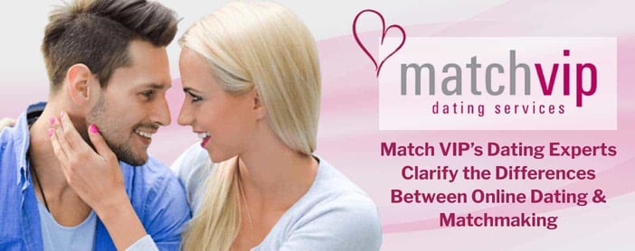 Match Vip Experts Clarify Differences Between Online Dating And Matchmaking
