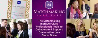 The Matchmaking Institute Gives Professionals Tools to Collaborate &#038; Support One Another on a Global Scale
