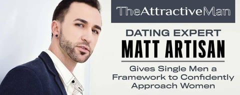 Dating Expert Matt Artisan Gives Single Men a Framework to Confidently Approach Women Dating Expert Matt Artisan Gives Single Men a Framework to Confidently Approach Women