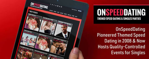 OnSpeedDating Pioneered Themed Speed Dating in 2008 & Now Hosts Quality-Controlled Events for Singles OnSpeedDating Pioneered Themed Speed Dating in 2008 & Now Hosts Quality-Controlled Events for Singles
