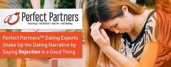 Perfect Partners™ Dating Experts Shake Up the Dating Narrative by Saying Rejection Is a Good Thing