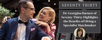 Dr. Georgina Barnett of Seventy Thirty Highlights the Benefits of Hiring a Specialist Matchmaker