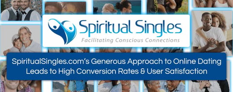 SpiritualSingles.com’s Generous Approach to Online Dating Leads to High Conversion Rates & User Satisfaction SpiritualSingles.com’s Generous Approach to Online Dating Leads to High Conversion Rates & User Satisfaction