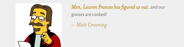 A testimonial from Matt Groening, creator of The Simpsons
