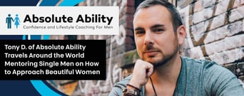 Tony D. of Absolute Ability Travels Around the World Mentoring Single Men on How to Approach Beautiful Women