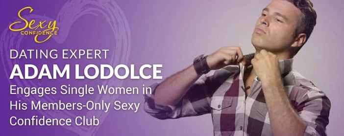 Adam Lodolce Engages Single Women In His Sexy Confidence Club
