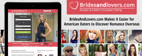 BridesAndLovers.com Makes It Easier for American Daters to Discover Romance Overseas BridesAndLovers.com Makes It Easier for American Daters to Discover Romance Overseas