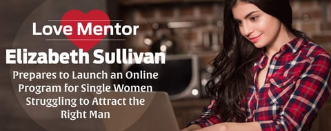 Love Mentor Elizabeth Sullivan Prepares to Launch an Online Program for Single Women Struggling to Attract the Right Man