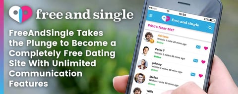 FreeAndSingle Takes the Plunge to Become a Completely Free Dating Site With Unlimited Communication Features FreeAndSingle Takes the Plunge to Become a Completely Free Dating Site With Unlimited Communication Features