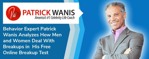 Behavior Expert Patrick Wanis Analyzes How Men and Women Deal With Breakups in His Free Online Breakup Test Behavior Expert Patrick Wanis Analyzes How Men and Women Deal With Breakups in His Free Online Breakup Test