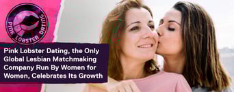 Pink Lobster Dating, the Only Global Lesbian Matchmaking Company Run By Women for Women, Celebrates Its Growth