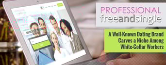 ProfessionalFreeAndSingle: A Well-Known Dating Brand Carves a Niche Among White-Collar Workers