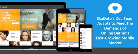 SkaDate’s Dev Team Adapts to Meet the Demands of Online Dating’s Fast-Growing Mobile Market SkaDate’s Dev Team Adapts to Meet the Demands of Online Dating’s Fast-Growing Mobile Market