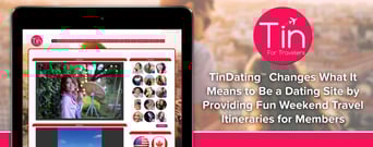 TinDating™ Changes What It Means to Be a Dating Site by Providing Fun Weekend Travel Itineraries for Members