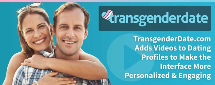 Transgenderdate Makes Profiles More Engaging With Videos