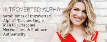 Sarah Jones of Introverted Alpha™ Teaches Single Men to Overcome Nervousness &#038; Embrace Authenticity