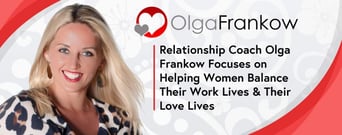 Relationship Coach Olga Frankow Focuses on Helping Women Balance Their Work Lives &#038; Their Love Lives