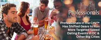 Professionals in the City™ Has Shifted Gears to Run More Targeted Speed Dating Events in DC &#038; Other Big Cities