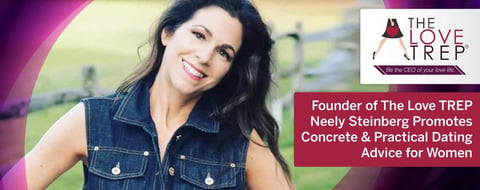<span style='font-size: 32px;'>Founder of The Love TREP Neely Steinberg Promotes Concrete & Practical Dating Advice for Women</span> <span style='font-size: 32px;'>Founder of The Love TREP Neely Steinberg Promotes Concrete & Practical Dating Advice for Women</span>
