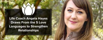 Life Coach Angela Hayes Draws From the 5 Love Languages to Strengthen Relationships
