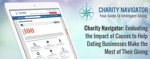 Charity Navigator: Evaluating the Impact of Causes to Help Dating Businesses Make the Most of Their Giving Charity Navigator: Evaluating the Impact of Causes to Help Dating Businesses Make the Most of Their Giving