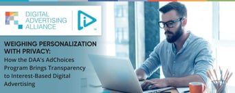 Weighing Personalization with Privacy: How the DAA&#8217;s AdChoices Program Brings Transparency to Interest-Based Digital Advertising