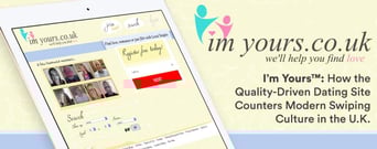 I’m Yours™: How the Quality-Driven Dating Site Counters Modern Swiping Culture in the U.K.