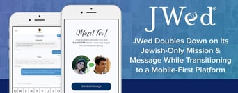 JWed Doubles Down on Its Jewish-Only Mission &#038; Message While Transitioning to a Mobile-First Platform