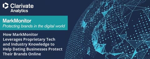 How MarkMonitor Leverages Proprietary Tech and Industry Knowledge to Help Dating Businesses Protect Their Brands Online How MarkMonitor Leverages Proprietary Tech and Industry Knowledge to Help Dating Businesses Protect Their Brands Online
