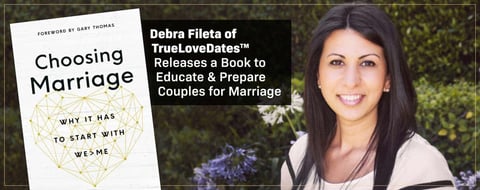 Debra Fileta of TrueLoveDates™ Releases a Book to Educate & Prepare Couples for Marriage Debra Fileta of TrueLoveDates™ Releases a Book to Educate & Prepare Couples for Marriage
